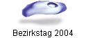 Bezirkstag 2004