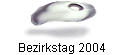 Bezirkstag 2004